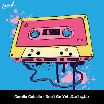 دانلود آهنگ Don’t Go Yet از Camila Cabello