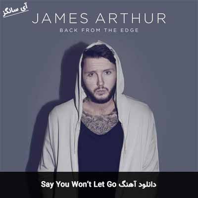 دانلود آهنگ Say You Won’t Let Go از James Arthur
