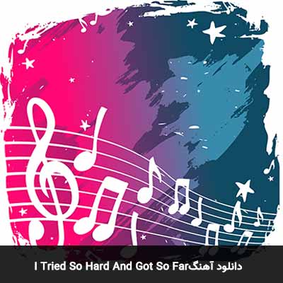 دانلود آهنگ I Tried So Hard And Got So Far