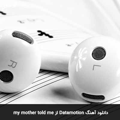 دانلود آهنگ my mother told me Datamotion