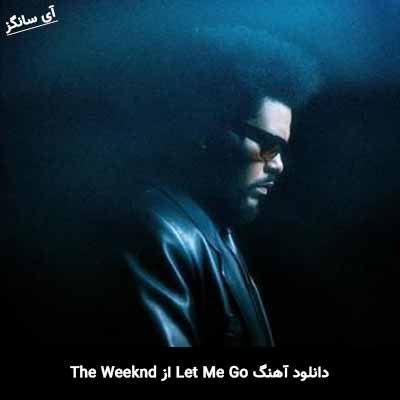دانلود آهنگ Let Me Go از The Weeknd
