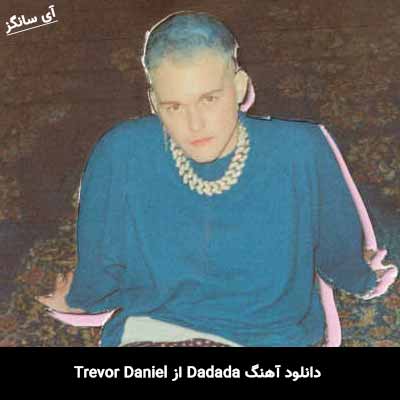 دانلود آهنگ Dadada از Trevor Daniel