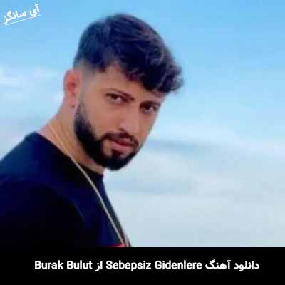 دانلود آهنگ Sebepsiz Gidenlere از Burak Bulut