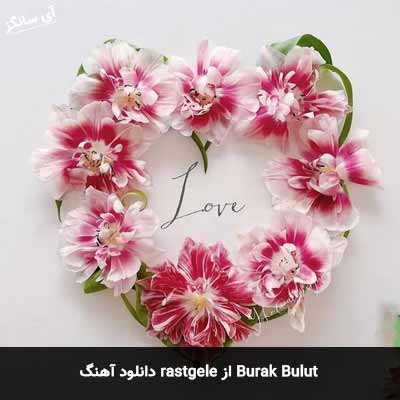 دانلود آهنگ rastgele از Burak Bulut
