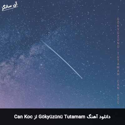 دانلود آهنگ Gökyüzünü Tutamam از Can Koc