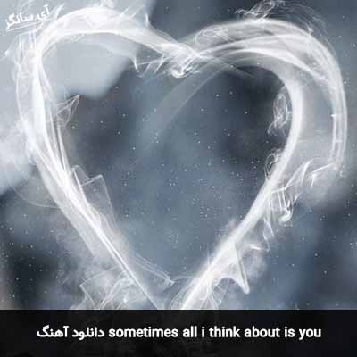 دانلود آهنگ sometimes all i think about is you