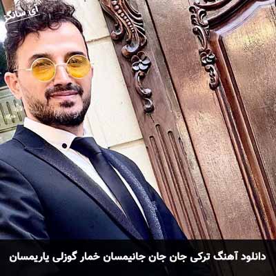 دانلود آهنگ ترکی جان جان جانیمسان خمار گوزلی یاریمسان