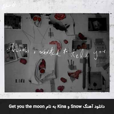 دانلود آهنگ Get you the moon از Kina Ft Snow