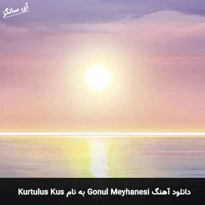 دانلود آهنگ Kurtulus Kus از Gonul Meyhanesi (Ft Burak Bulut)