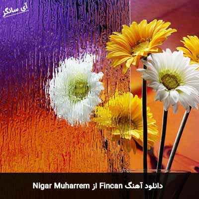 دانلود آهنگ Fincan از Nigar Muharrem