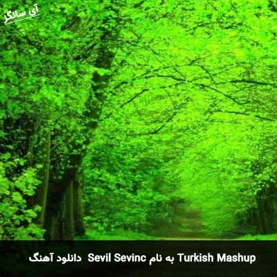 دانلود آهنگ Sevil Sevinc به نام Turkish Mashup