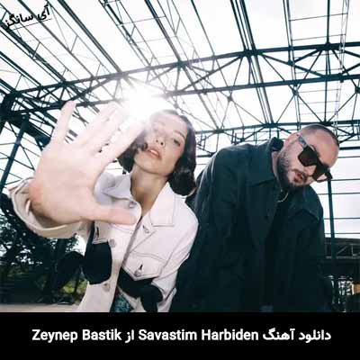 دانلود آهنگ Savastim Harbiden از Zeynep Bastik