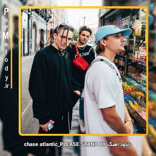 دانلود آهنگ PLEASE STAND BY chase atlantic