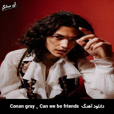 دانلود آهنگ Can We Be Friends Conan Gray