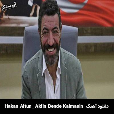 دانلود آهنگ Aklın Bende Kalmasın hakan altun