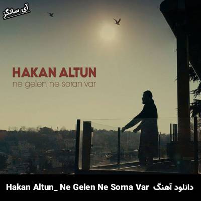 دانلود آهنگ Ne Gelen Ne Soran Var hakan altun