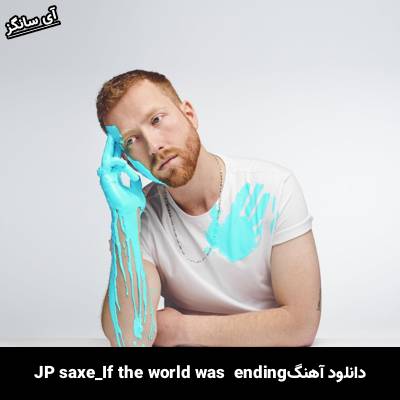 دانلود آهنگ if the world was ending JP Saxe