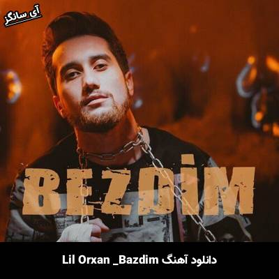 دانلود آهنگ Bezdim Lil Orxan