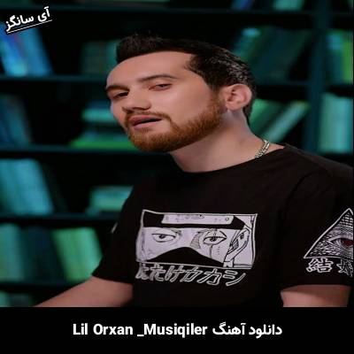 دانلود آهنگ Musiqiler Lil Orxan