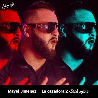 دانلود آهنگ La cazadora 2 Mayel Jimenez