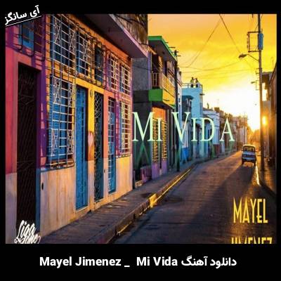 دانلود آهنگ Mi Vida Mayel Jimenez