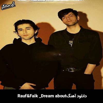 دانلود آهنگ dream about Rauf & Faik