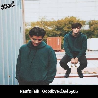 دانلود آهنگ Goodbye Rauf & Faik