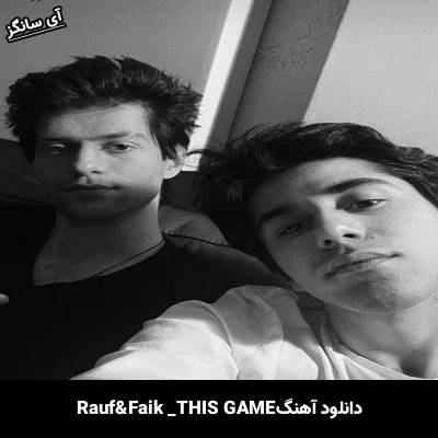 دانلود آهنگ THIS GAME Rauf & Faik