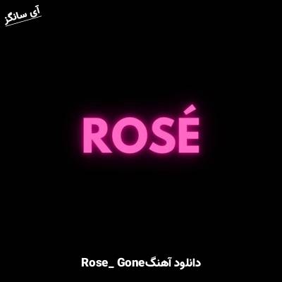 دانلود آهنگ GONE Rose(Black Pink)