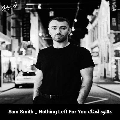 دانلود آهنگ Nothing Left For You سم اسمیت