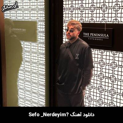 دانلود آهنگ Nerdeyim Sefo