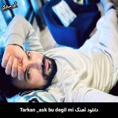 دانلود آهنگ aşk bu değil mi تارکان