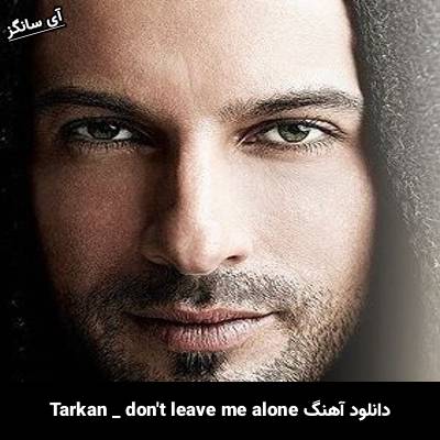 دانلود آهنگ don’t leave me alone تارکان