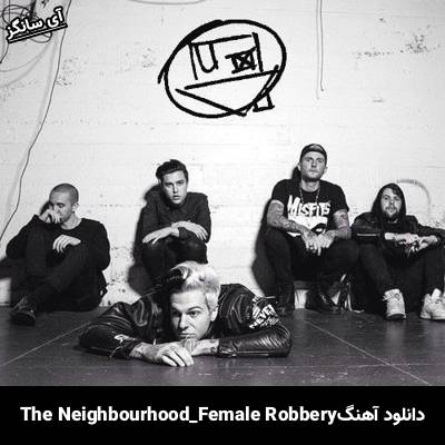 دانلود آهنگ Female Robbery The Neighbourhood