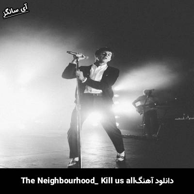 دانلود آهنگ Kill Us All The Neighbourhood