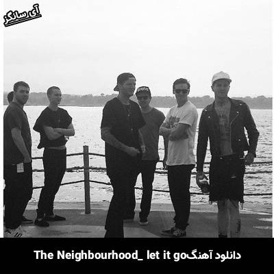 دانلود آهنگ Let It Go The Neighbourhood