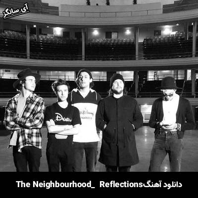 دانلود آهنگ Reflections The Neighbourhood