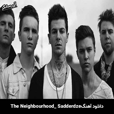 دانلود آهنگ Sadderdaze The Neighbourhood