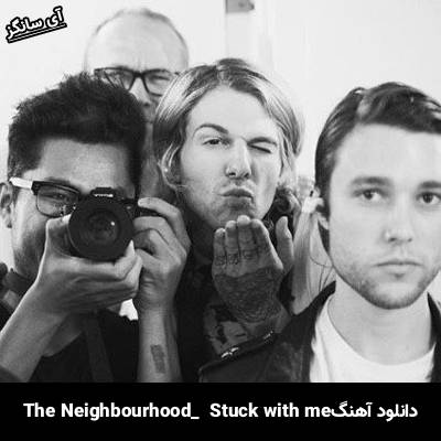 دانلود آهنگ Stuck with Me The Neighbourhood