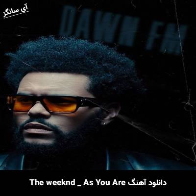 دانلود آهنگ As You Are The Weeknd
