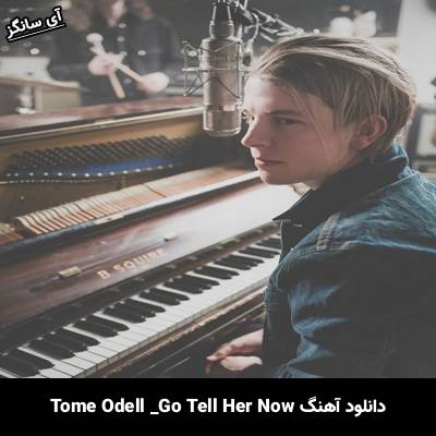 دانلود آهنگ Go Tell Her Now Tom Odell