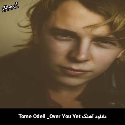 دانلود آهنگ over you yet Tom Odell