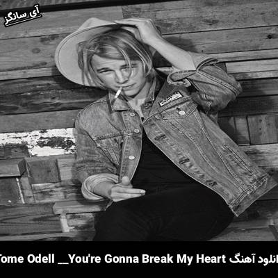 دانلود آهنگ You’re Gonna Break My Heart Tonight Tom Odell