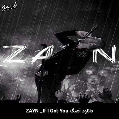 دانلود آهنگ If I Got You ZAYN
