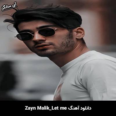 دانلود آهنگ Let Me Zayn Malik