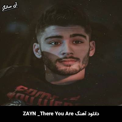 دانلود آهنگ There You Are ZAYN
