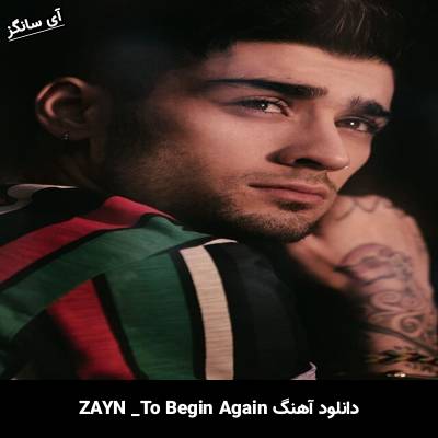 دانلود آهنگ To Begin Again ZAYN