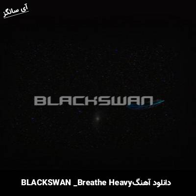 دانلود آهنگ Breathe Heavy از  BLACKSWAN