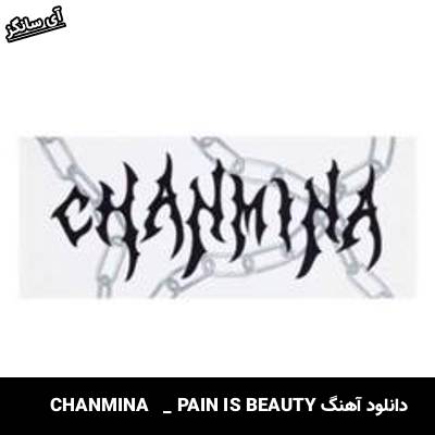 دانلود آهنگ  PAIN IS BEAUTY  از  CHANMINA