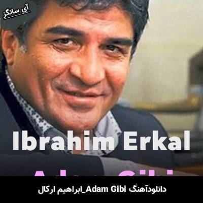 دانلود آهنگ Adam Gibi از ابراهیم ارکال